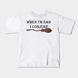 When I'm sad I conjure Kids T-Shirt